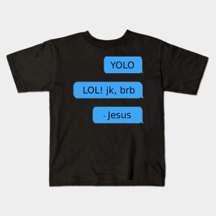 YOLO. LOL! jk, brb. - Jesus Kids T-Shirt